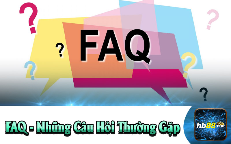 FAQ - Các Câu Hỏi Người Chơi Hay Gặp Khi Tham Gia Hệ Thống HB88