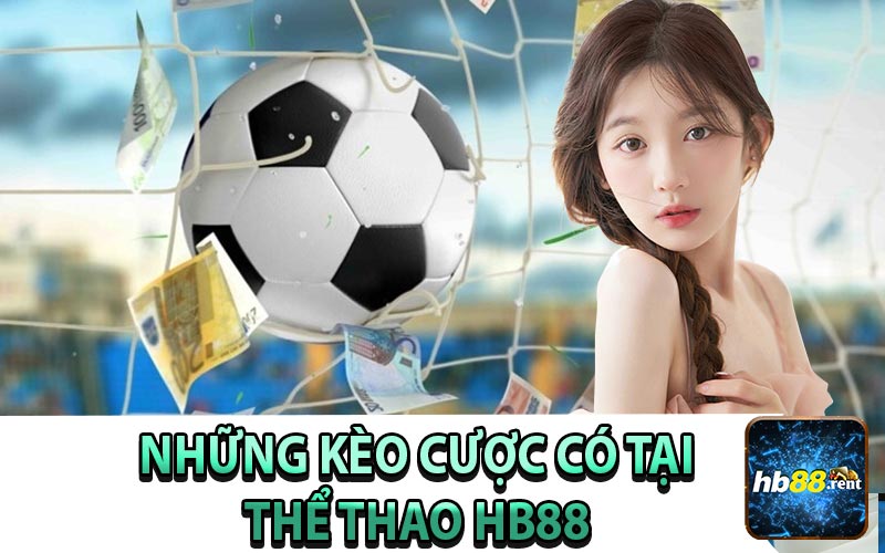 Những Loại Kèo Cược Có Tại Thể Thao HB88