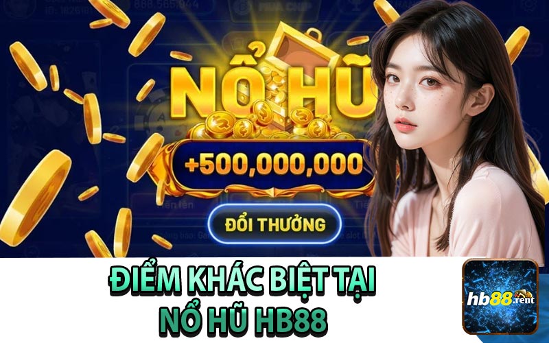 Điểm Khác Biệt Tại Nổ Hũ HB88