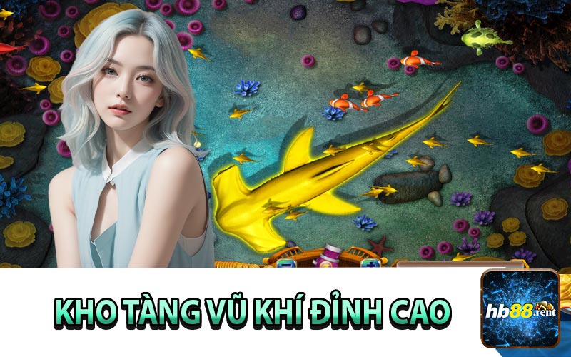 Kho Tàng Vũ Khí Bắn Cá HB88 Đỉnh Cao