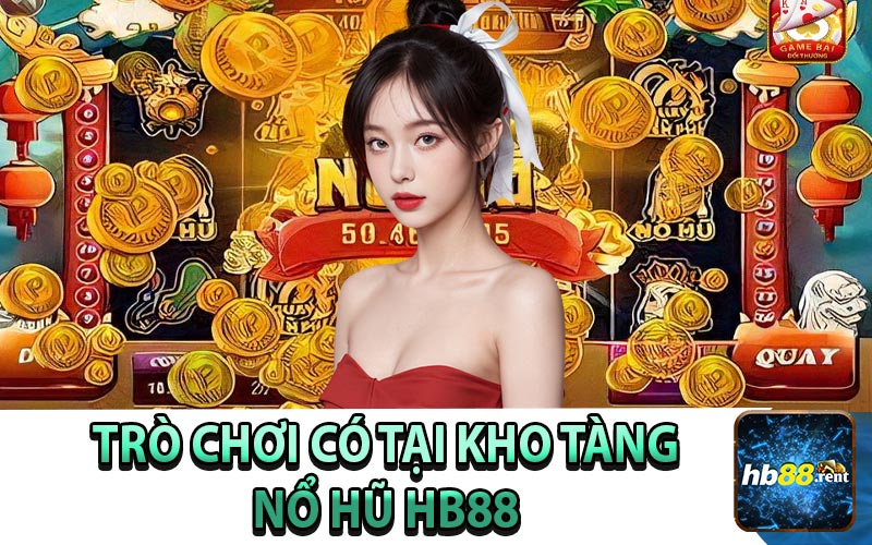 Kho Tàng Trò Chơi Nổ Hũ HB88